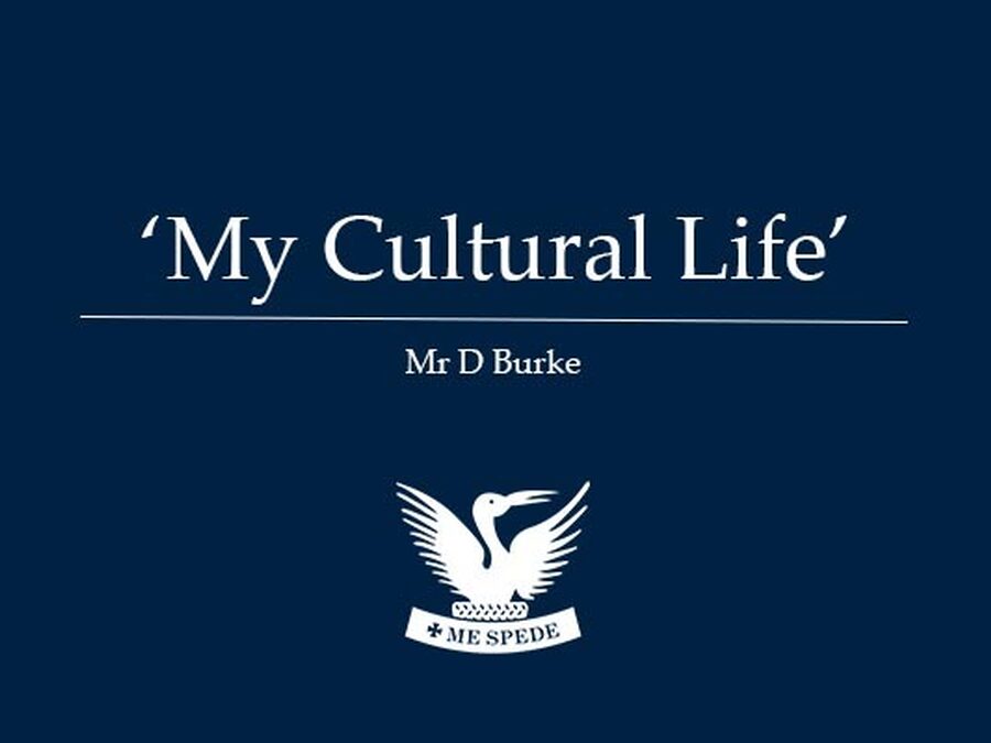 'My Cultural Life' - Mr D Burke