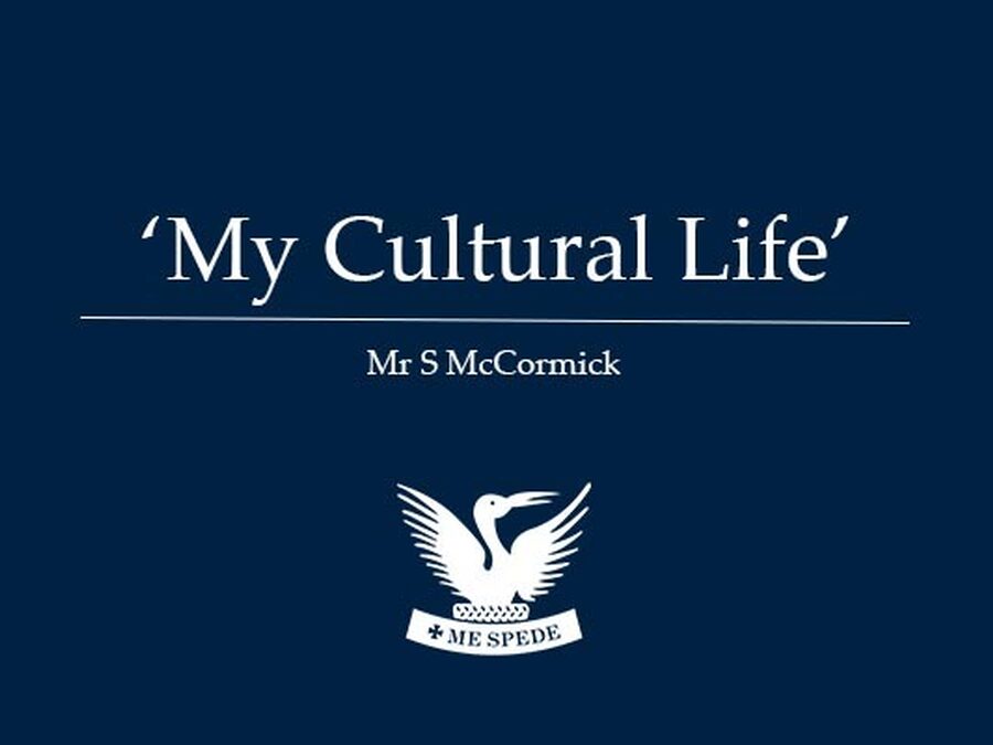 'My Cultural Life' - Mr S McCormick