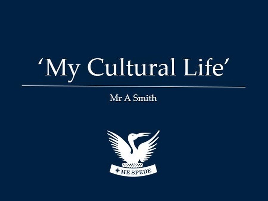 'My Cultural Life' - Mr A Smith