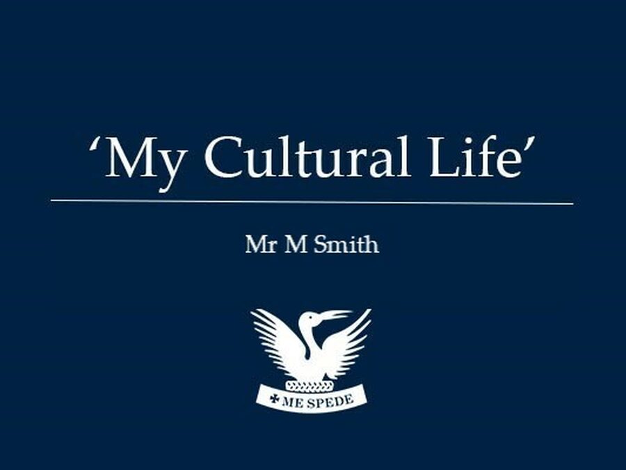 'My Cultural Life' - Mr M Smith