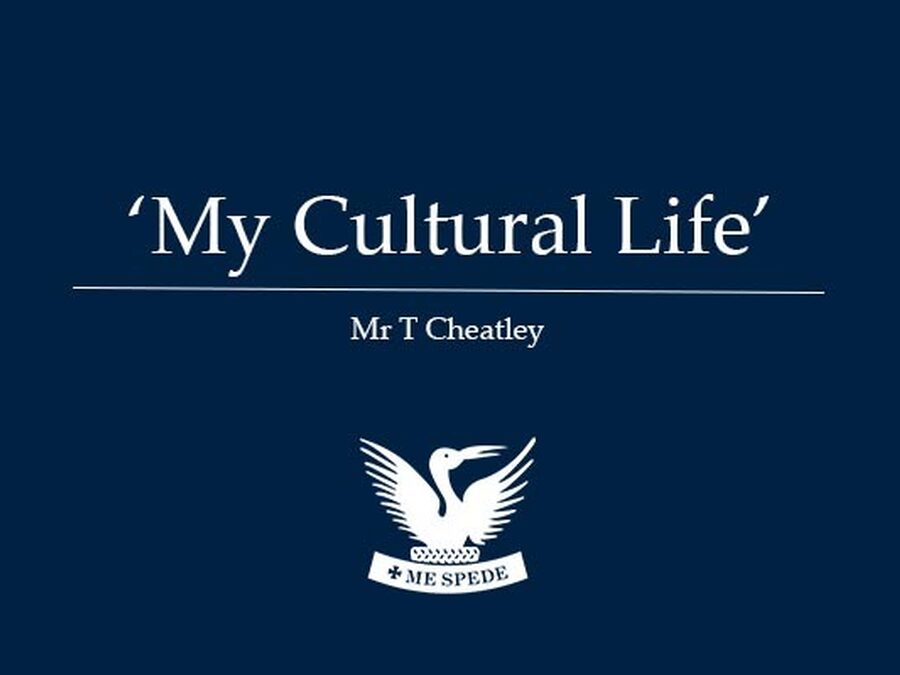 'My Cultural Life' - Mr T Cheatley